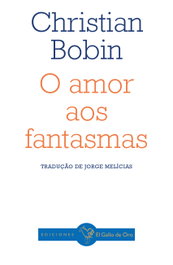 O amor aos fantasmas, Christian Bobin - EDIÇOES GALLO DE ORO