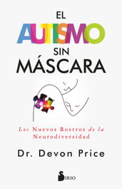 SIRIO EDITORIAL, El autismo sin máscara, Dr. Devon Price - SIRIO EDITORIAL