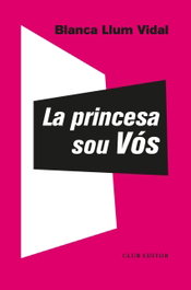 La princesa sou Vós, Blanca Llum Vidal - CLUB EDITOR