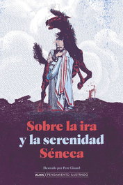 Sobre la ira y la serenidad, Lucio Anneo Séneca - EDITORIAL ALMA