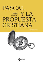 Pascal y la propuesta cristiana, Pierre Manent - RIALP