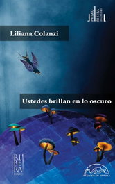 PAGINAS DE ESPUMA EDITORIAL, Ustedes brillan en lo oscuro, Liliana Colanzi - PAGINAS DE ESPUMA EDITORIAL