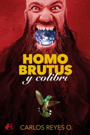 Homo brutus y colibri, Carlos Reyes - EDITORIAL ADARVE