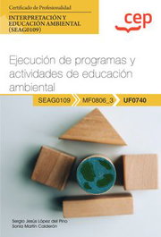 Manual. Ejecución de programas y actividades de educación ambiental (UF0740), Sergio Jesús López del Pino y Sonia Martín Calderón - CEP EDITORIAL