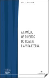 A FAMILIA, OS DIREITOS DO HOMEM E A VIDA ETERNA, Gregor Puppinck - PRINCIPIA