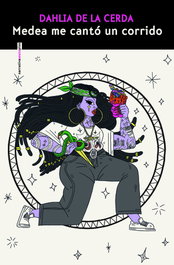 Medea me cantó un corrido, Dahlia de la Cerda - SEXTO PISO