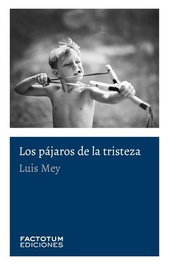 Los pájaros de la tristeza, Luis Mey - FACTOTUM