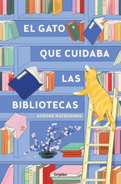 EL GATO QUE CUIDABA LAS BIBLIOTECAS, Sosuke Natsukawa - GRIJALBO
