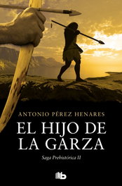 El hijo de la garza (Saga Prehistórica 2), Antonio Pérez Henares - B DE BOLSILLO