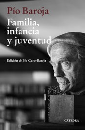 Familia, infancia y juventud, Pío Baroja - CATEDRA