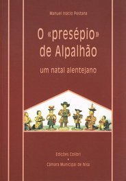O «PRESÉPIO» DE ALPALHÃO UM NATAL ALENTEJANO, Inácio Pestana, Manuel - EDIÇOES COLIBRI