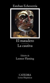 El matadero; La cautiva, Esteban Echeverría - CATEDRA