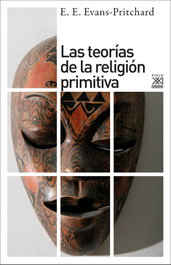 Teorias religion primitiva, Edward Evans-Pritchard - SIGLO XXI EDITORES