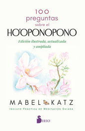 100 Preguntas sobre el Ho'oponopono, Mabel Katz - SIRIO EDITORIAL