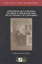 Influencia de la Escuela de Artes y Oficios de Vigo en la ciudad y su contorno, Dolores Elena Durán - INSTITUTO ESTUDIOS VIGUESES