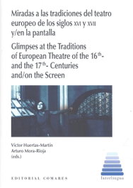 Comares, Miradas a las tradiciones del teatro europeo de los siglos XVI y XVII y en la PA - Víctor Huertas Martín, Arturo Mora-Rioja