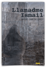 Llamadme Ismail, Miguel García López - EDITORIAL EXTRAVERTIDA
