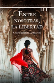 Entre nosotras, la libertad, Chitra Banerjee Divakaruni - VIDIS