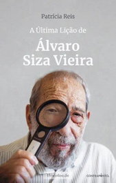 A Última Lição de Álvaro Siza Vieira, Patricia Reis - CONTRAPONTO