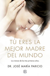 Tú eres la mejor madre del mundo, José María Paricio Talayero - EDICIONES B