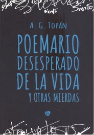 Poemario desesperado de la vida y otras mierdas, A. G. Topán - EDICIONES ARCANAS