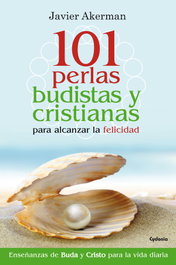 101 perlas budistas y cristianas para alcanzar la felicidad, Javier Akerman - CYDONIA EDICIONES, S.L.