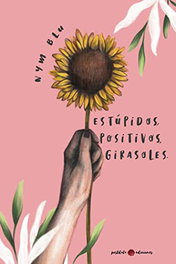 Estúpidos, positivos girasoles, Nym Blu - POSTDATA EDICIONES