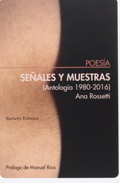 BARTLEBY, Señales y muestras (Antología 1980-2016), Ana Rossetti - BARTLEBY