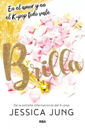 Brilla. En el amor y en el K-Pop todo vale, Jessica Jung - RBA MOLINO