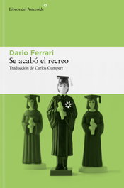 Se acabó el recreo, Dario Ferrari - LIBROS DEL ASTEROIDE