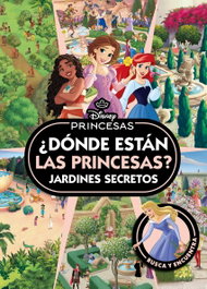 DISNEY LIBROS Princesas. ¿Dónde están las Princesas? Jardines secretos