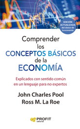 Comprender los conceptos básicos de la economía: Explicados, Ross M. LaRoe - PROFIT