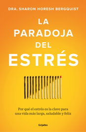 La paradoja del estrés, Sharon Horesh Bergquist - GRIJALBO