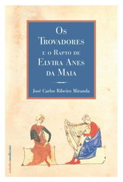 ESTRATEGIAS CRIATIVAS, Os trovadores e o rapto de Elvira Anes da Maia - ESTRATEGIAS CRIATIVAS