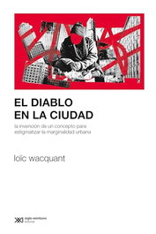 El diablo en la ciudad, Loïc Wacquant - SIGLO XXI EDITORES