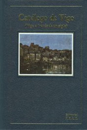 INSTITUTO ESTUDIOS VIGUESES, Catalogo de Vigo.Vigo a través de un siglo