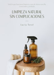Limpieza natural sin complicaciones, Lucía Terol - NPQ EDITORES