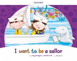 OXFORD UNIVERSITY PRESS, I WANT TO BE A SAILOR - OXFORD UNIVERSITY PRESS