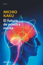 El futuro de nuestra mente, Michio Kaku - DEBOLSILLO