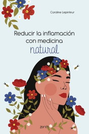 Reducir la inflamación con medicina natural, Caroline Lepinteur - ZENITH