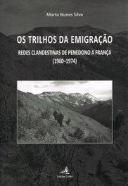 EDIÇOES COLIBRI, OS TRILHOS DA EMIGRAÇÃO - REDES CLANDESTINAS DE PENEDONO A FRANÇA (1960-1974), Marta Nunes Silva