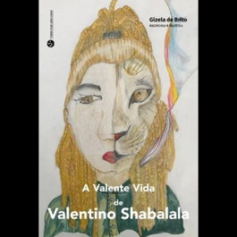 TRINTA POR UMA LINHA, A Valente Vida de Valentino Shabalala, A. - Gizela de Brito