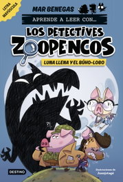 DESTINO INFANTIL, Aprende a leer con... Los Detectives Zoopencos 3. Luna llena y el búho-lobo - Mar Benegas