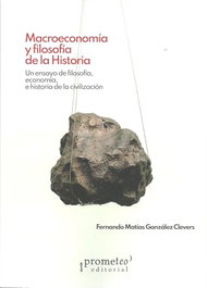 MACROECONOMIA Y FILOSOFIA DE LA HISTORIA, FERNANDO MATIAS GONZALEZ CLEVERS - PROMETEO
