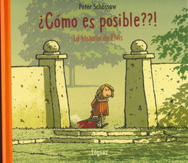 ¿Cómo es posible? Historia de Elvis, Peter Schössow - LOGUEZ EDICIONES