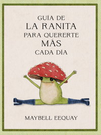 REVERTE MANAGEMENT, Guía de la ranita para quererte más cada día, Maybell Eequay - REVERTE MANAGEMENT