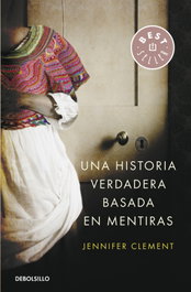 Historia verdadera basada en mentiras, Jannifer Clement - DEBOLSILLO