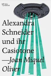 ALEXANDRA SCHNEIDER UND IHR CASIOTONE, Joan Miquel Oliver - L'ALTRA EDITORIAL