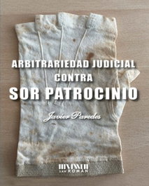 Arbitrariedad judicial contra Sor Patrocinio, Javier Paredes - SAN ROMAN
