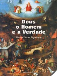 Deus, o Homem e a Verdade, Manuel Sousa Figueiredo - ARGUSNAUTA